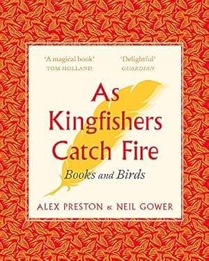 Seller image for As Kingfishers Catch Fire: Birds & Books by Preston, Alex, Gower, Neil [Paperback ] for sale by booksXpress