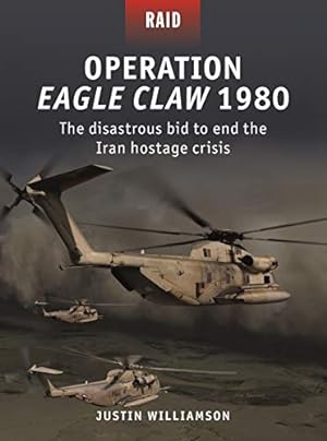 Immagine del venditore per Operation Eagle Claw 1980: The disastrous bid to end the Iran hostage crisis (Raid) by Williamson, Justin [Paperback ] venduto da booksXpress