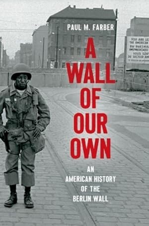 Bild des Verkufers fr A Wall of Our Own: An American History of the Berlin Wall (Studies in United States Culture) by Farber, Paul M. [Paperback ] zum Verkauf von booksXpress