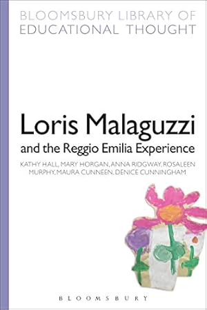 Seller image for Loris Malaguzzi and the Reggio Emilia Experience (Bloomsbury Library of Educational Thought) by Hall, Kathy, Horgan, Mary, Ridgway, Anna, Murphy, Rosaleen, Cunningham, Denice, Cunneen, Maura [Paperback ] for sale by booksXpress