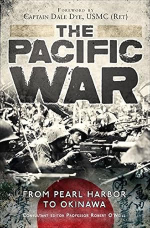 Seller image for The Pacific War: From Pearl Harbor to Okinawa (General Military) by Dye, Dale, O'Neill, Robert [Paperback ] for sale by booksXpress