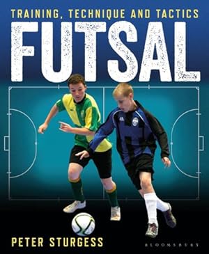 Imagen del vendedor de Futsal: Training, Technique and Tactics by Sturgess, Peter [Paperback ] a la venta por booksXpress