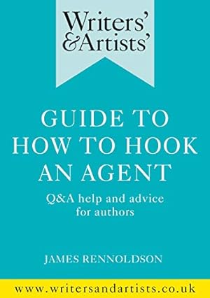 Seller image for Writers' & Artists' Guide to How to Hook an Agent: Q&A help and advice for authors (Writers' and Artists') by Rennoldson, James [Paperback ] for sale by booksXpress