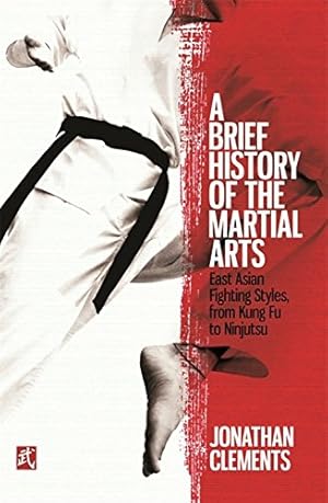 Seller image for A Brief History of the Martial Arts: East Asian Fighting Styles, from Kung Fu to Ninjutsu (Brief Histories) by Clements, Jonathan [Paperback ] for sale by booksXpress