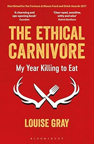Imagen del vendedor de The Ethical Carnivore: My Year Killing to Eat by Gray, Louise [Paperback ] a la venta por booksXpress