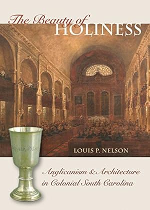 Bild des Verkufers fr The Beauty of Holiness: Anglicanism and Architecture in Colonial South Carolina (Richard Hampton Jenrette Series in Architecture and the Decorative Arts) by Nelson, Louis P. [Paperback ] zum Verkauf von booksXpress