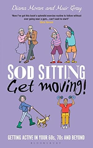 Imagen del vendedor de Sod Sitting, Get Moving!: Getting Active in Your 60s, 70s and Beyond by Moran, Diana, Gray, Muir [Hardcover ] a la venta por booksXpress