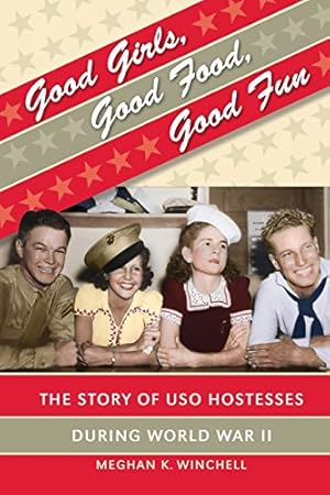 Seller image for Good Girls, Good Food, Good Fun: The Story of USO Hostesses during World War II (Gender and American Culture) by Winchell, Meghan K. [Paperback ] for sale by booksXpress