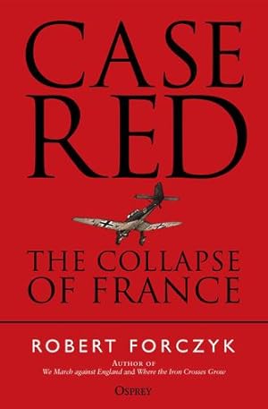 Seller image for Case Red: The Collapse of France by Forczyk, Robert [Paperback ] for sale by booksXpress