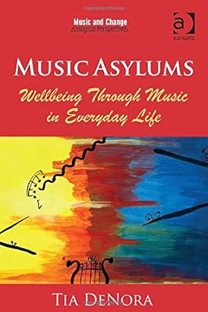 Immagine del venditore per Music Asylums: Wellbeing Through Music in Everyday Life (Music and Change: Ecological Perspectives) by DeNora, Tia [Paperback ] venduto da booksXpress