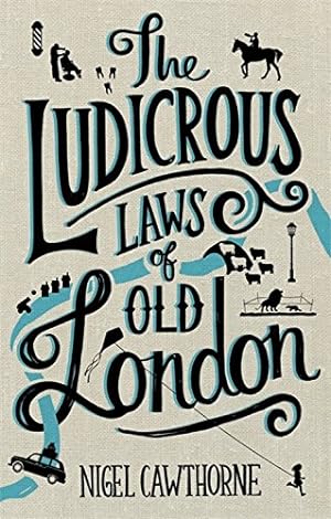 Seller image for The Ludicrous Laws of Old London by Cawthorne, Nigel [Hardcover ] for sale by booksXpress