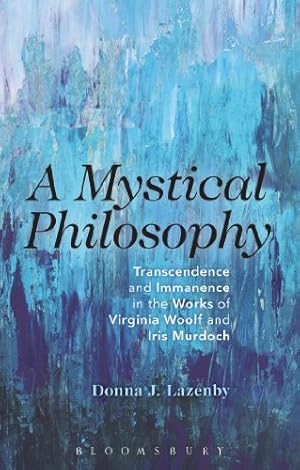 Seller image for A Mystical Philosophy: Transcendence and Immanence in the Works of Virginia Woolf and Iris Murdoch by Lazenby, Donna J. [Hardcover ] for sale by booksXpress