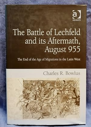 Bild des Verkufers fr The Battle of Lechfeld and its Aftermath, August 955. The End of the Age of Migrations in the Latin West. zum Verkauf von Antiquariat J. Kitzinger