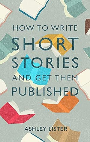 Seller image for How to Write Short Stories and Get Them Published by Lister PhD in Creative Writing, Ashley [Paperback ] for sale by booksXpress