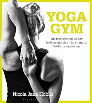 Imagen del vendedor de Yoga Gym: The Revolutionary 28 Day Bodyweight Plan - for Strength, Flexibility and Fat Loss by Hobbs, Nicola Jane [Paperback ] a la venta por booksXpress