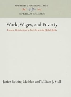Image du vendeur pour Work, Wages, and Poverty: Income Distribution in Post-Industrial Philadelphia by Stull, William J., Madden, Janice Fanning [Hardcover ] mis en vente par booksXpress