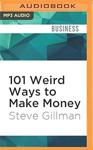 Imagen del vendedor de 101 Weird Ways to Make Money: Cricket Farming, Repossessing Cars, and Other Jobs With Big Upside and Not Much Competition by Gillman, Steve [MP3 CD ] a la venta por booksXpress