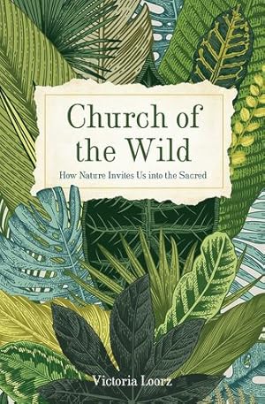 Seller image for Church of the Wild: How Nature Invites Us into the Sacred by Loorz, Victoria [Paperback ] for sale by booksXpress