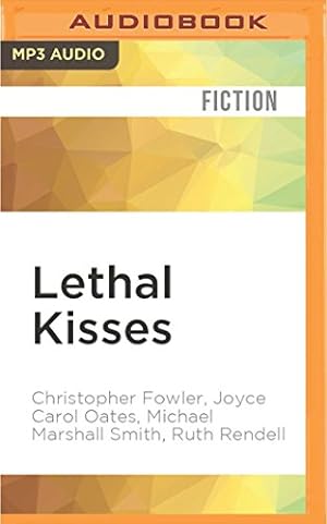 Seller image for Lethal Kisses by Fowler, Christopher, Oates, Joyce Carol, Smith, Michael Marshall, Rendell, Ruth [MP3 CD ] for sale by booksXpress