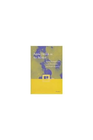 Seller image for Public Health in the Market : Facing Managed Care, Lean Government, and Health Disparities for sale by GreatBookPrices