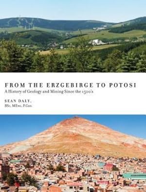 Image du vendeur pour From the Erzgebirge to Potosi: A History of Geology and Mining Since the 1500's by Daly, Sean, Agricola, Georgius [Hardcover ] mis en vente par booksXpress