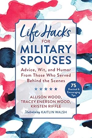 Seller image for Life Hacks for Military Spouses: Wit, Humor, and Advice from Those Who Served Behind the Scenes by Wood, Allison, Wood, Tracey Enerson, Riffle, Kristen [Paperback ] for sale by booksXpress