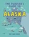 Imagen del vendedor de The Puzzler's Guide to Alaska: Games, Jokes, Fun Facts & Trivia about The Last Frontier (The Puzzler's Guides) by Weber, Jen Funk [Hardcover ] a la venta por booksXpress