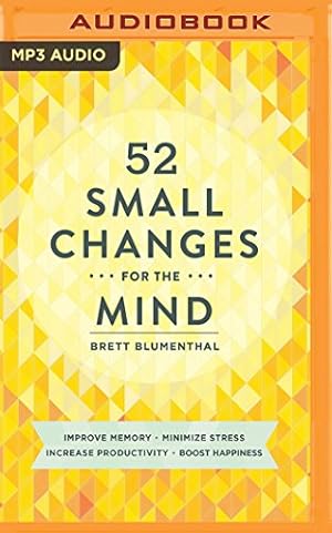 Seller image for 52 Small Changes for the Mind: Improve Memory * Minimize Stress * Increase Productivity * Boost Happiness by Blumenthal, Brett [MP3 CD ] for sale by booksXpress