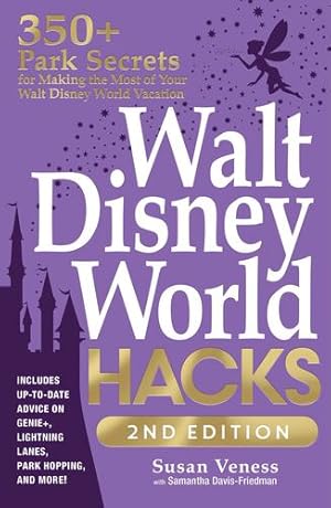 Seller image for Walt Disney World Hacks, 2nd Edition: 350+ Park Secrets for Making the Most of Your Walt Disney World Vacation (Disney Hidden Magic Gift Series) by Veness, Susan, Davis-Friedman, Samantha [Paperback ] for sale by booksXpress
