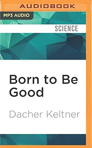 Seller image for Born to Be Good: The Science of a Meaningful Life by Keltner, Dacher [MP3 CD ] for sale by booksXpress