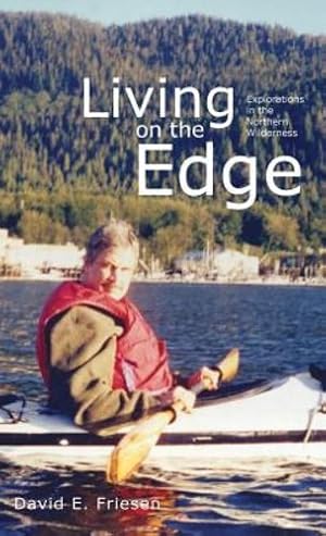 Imagen del vendedor de Living on the Edge: Explorations in the Northern Wilderness by Friesen, David E [Hardcover ] a la venta por booksXpress