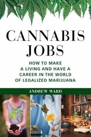 Seller image for Cannabis Jobs: How to Make a Living and Have a Career in the World of Legalized Marijuana by Ward, Andrew [Paperback ] for sale by booksXpress