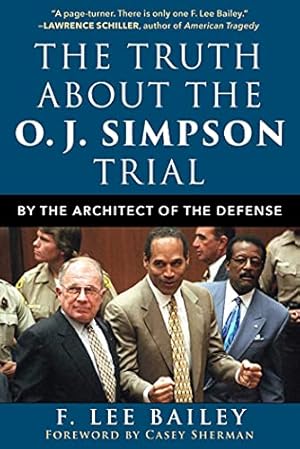 Seller image for The Truth About the O.J. Simpson Trial: By the Architect of the Defense by Bailey, F. Lee, Greenya, John, McKenna, Pat, Sisson, Jennifer [Hardcover ] for sale by booksXpress