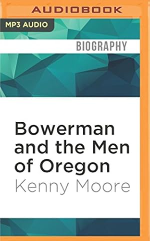 Seller image for Bowerman and the Men of Oregon: The Story of Oregon's Legendary Coach and Nike's Cofounder by Moore, Kenny [MP3 CD ] for sale by booksXpress
