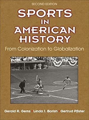 Seller image for Sports in American History: From Colonization to Globalization by Gems, Gerald R, Borish, Linda J, Pfister, Dr Gertrud [Hardcover ] for sale by booksXpress
