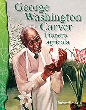 Seller image for George Washington Carver: Pionero agr ­cola (George Washington Carver: Agriculture Pioneer) (Spanish Version) (Science Readers) (Spanish Edition) by Stephanie Macceca [Paperback ] for sale by booksXpress