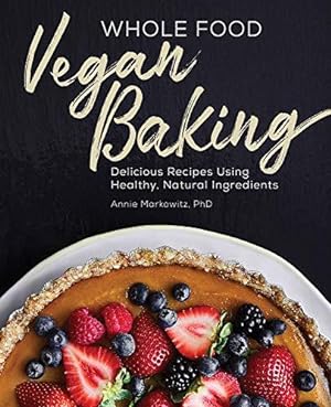 Bild des Verkufers fr Whole Food Vegan Baking: Delicious Recipes Using Healthy, Natural Ingredients zum Verkauf von WeBuyBooks