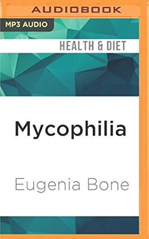 Seller image for Mycophilia: Revelations from the Weird World of Mushrooms by Bone, Eugenia [MP3 CD ] for sale by booksXpress