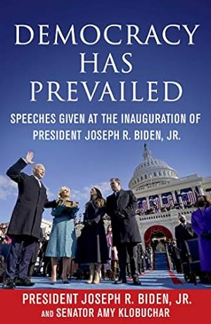 Seller image for Democracy Has Prevailed: Speeches Given at the Inauguration of President Joseph R. Biden, Jr. by Biden Jr., Joseph R., Klobuchar, Amy, Delegates of The Constitutional Convention [Paperback ] for sale by booksXpress