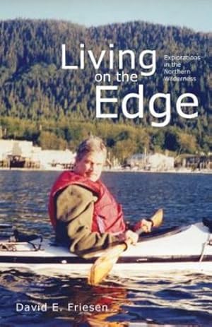 Imagen del vendedor de Living on the Edge: Explorations in the Northern Wilderness by Friesen, David E [Paperback ] a la venta por booksXpress