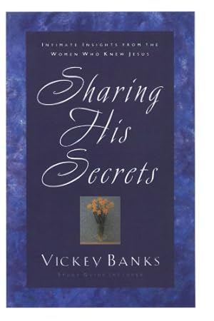 Immagine del venditore per Sharing His Secrets: Intimate Insights from the Women Who Knew Jesus by Banks, Vickey [Paperback ] venduto da booksXpress