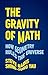 Imagen del vendedor de The Gravity of Math: How Geometry Rules the Universe by Nadis, Steve, Yau, Shing-Tung [Hardcover ] a la venta por booksXpress