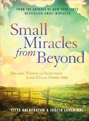 Imagen del vendedor de Small Miracles from Beyond: Dreams, Visions and Signs That Link Us to the Other Side a la venta por WeBuyBooks