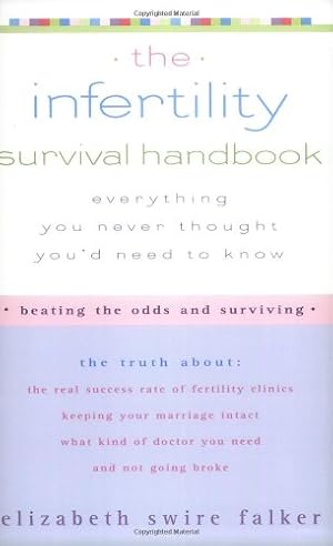 Seller image for The Infertility Survival Handbook: The Truth About the Real Success Rate of Fertility Clinics, Keeping Your Marriage Intact, What Kind of Doctor You Need, and Not Going Broke by Elizabeth Swire-Falker [Paperback ] for sale by booksXpress