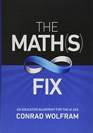 Seller image for The Math(s) Fix: An Education Blueprint for the AI Age by Conrad Wolfram [Hardcover ] for sale by booksXpress