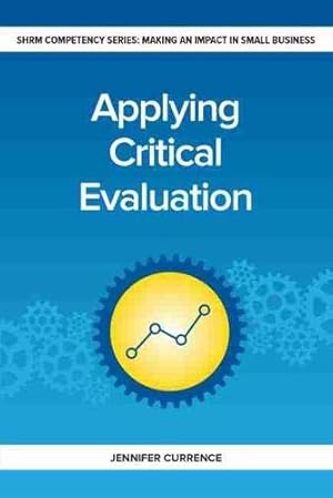 Seller image for Applying Critical Evaluation: Making an Impact in Small Business (Making an Impact in Small Business HR) by Currence, Jennifer [Paperback ] for sale by booksXpress