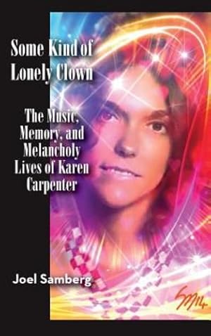 Seller image for Some Kind of Lonely Clown: The Music, Memory, and Melancholy Lives of Karen Carpenter (hardback) by Samberg, Joel [Hardcover ] for sale by booksXpress