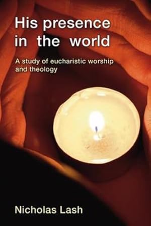 Immagine del venditore per His Presence in the World: A Study of Eucharistic Worship and Theology by Lash, Nicholas Langrishe Alleym [Paperback ] venduto da booksXpress