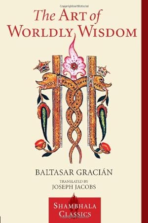 Seller image for The Art of Worldly Wisdom (Shambhala Classics) by Gracian, Baltasar [Paperback ] for sale by booksXpress