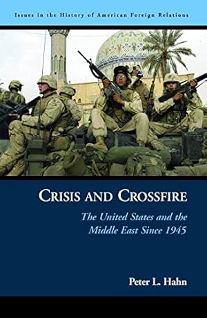 Seller image for Crisis and Crossfire: The United States and the Middle East Since 1945 (Issues in the History of American Foreign Relations) by Hahn, Peter L [Paperback ] for sale by booksXpress